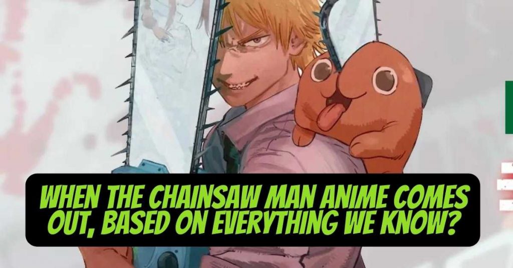 When the Chainsaw Man anime comes out, based on everything we know