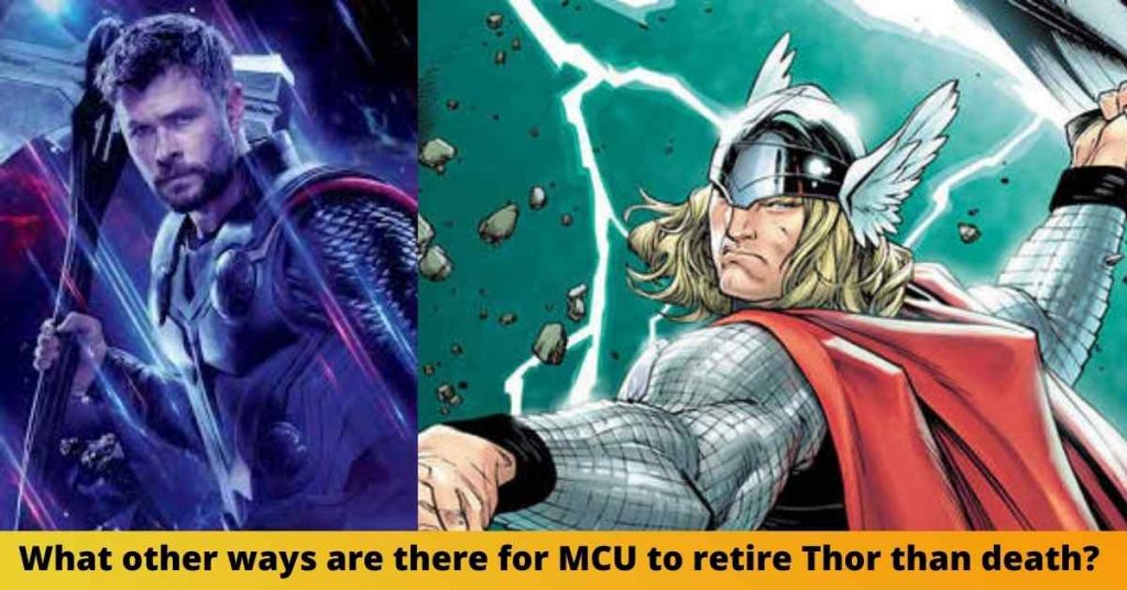 What other ways are there for MCU to retire Thor than death? 