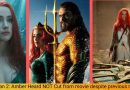 Aquaman 2 Update: Amber Heard NOT Cut from movie despite previous rumours