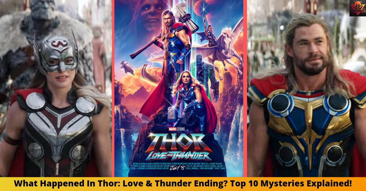 What Happens In 'Thor: Love & Thunder Ending'? Top 10 Mysteries Explained!