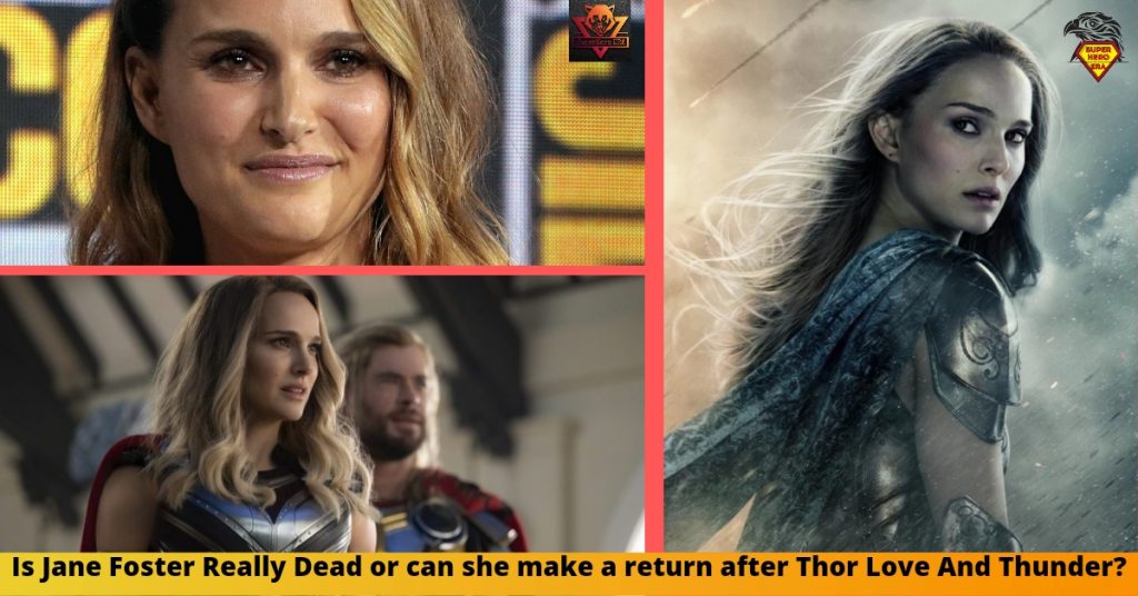 Is Jane Foster Dead, or can she make a return after Thor Love And Thunder?
