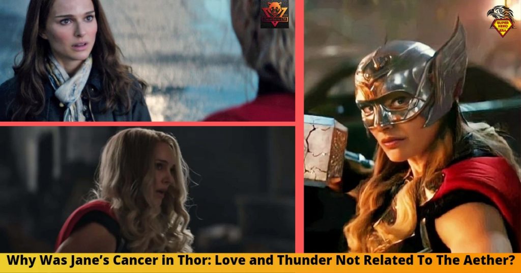 Why Was Jane's Cancer in Thor: Love and Thunder Not Related To The Aether?