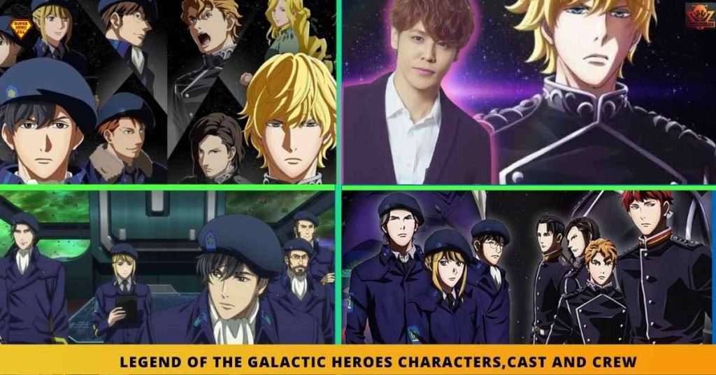 LEGEND OF THE GALACTIC HEROES CHARACTERS,CAST AND CREW