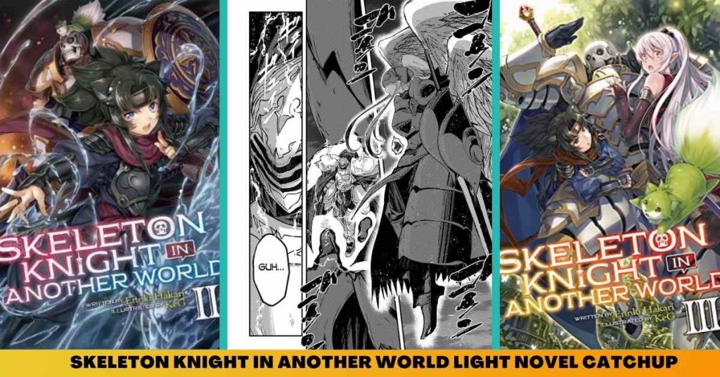 SKELETON KNIGHT IN ANOTHER WORLD LIGHT NOVEL CATCHUP (1)