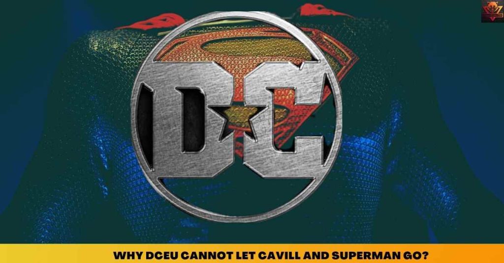 _ WHY DCEU CANNOT LET CAVILL AND SUPERMAN GO