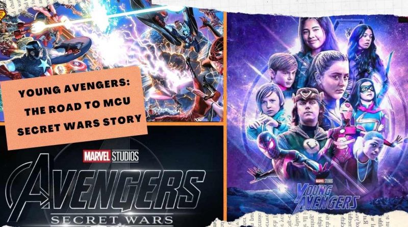 YOUNG AVENGERS THE ROAD TO MCU SECRET WARS STORY