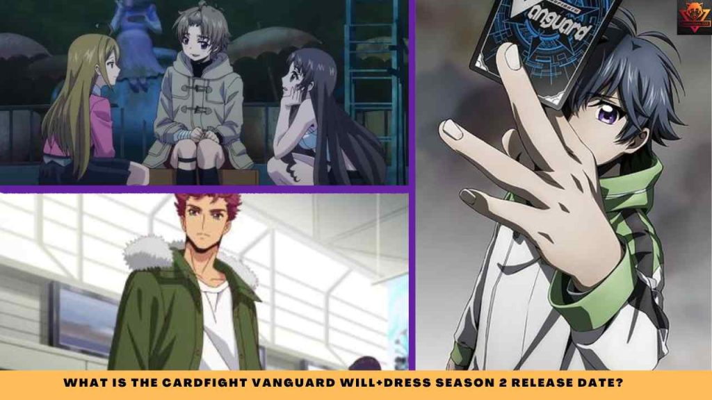 Cardfight Vanguard Will+Dress Season 2: Release Date + Cast Confirmed 2 WHAT IS THE Cardfight Vanguard will+Dress Season 2 release date