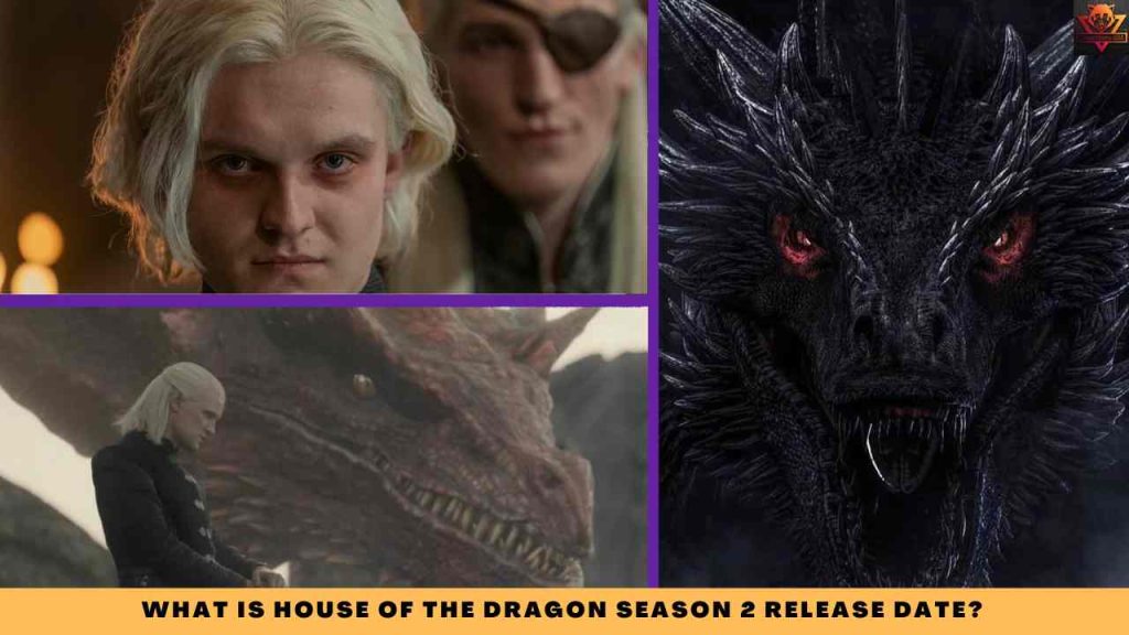 WHAT IS House Of The Dragon Season 2 release date