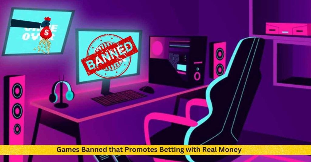 Games Banned that Promotes Betting with Real Money