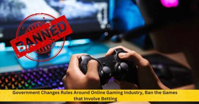 Government Changes Rules Around Online Gaming Industry, Ban the Games that Involve Betting