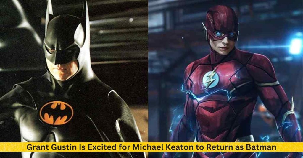 Grant Gustin Is Excited for Michael Keaton to Return as Batman