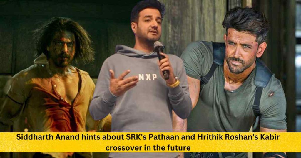 Siddharth Anand hints about SRK's Pathaan and Hrithik Roshan's Kabir crossover in the future movie Tiger Vs Pathaan