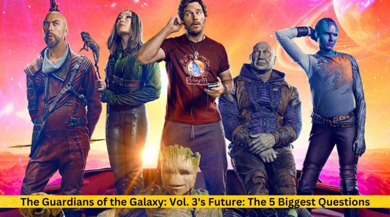 The Guardians of the Galaxy Vol. 3's Future The 5 Biggest Questions