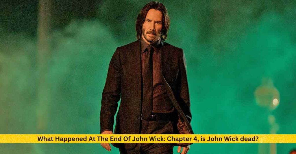 What Happened At The End Of John Wick Chapter 4, is John Wick dead