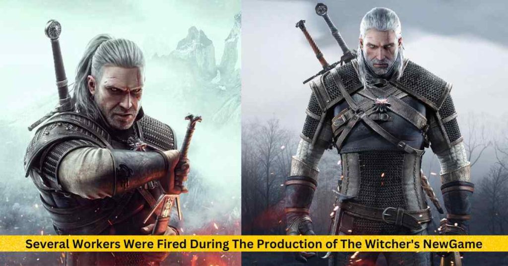 Several Workers Were Fired During The Production of The Witcher's NewGame