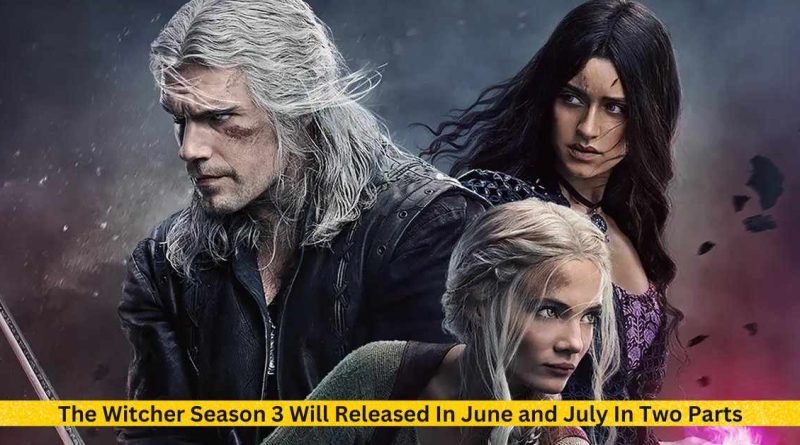 The Witcher Season 3 Will Released In June and July In Two Parts