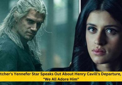 The Witcher's Yennefer Star Speaks Out About Henry Cavill's Departure, Saying We All Adore Him