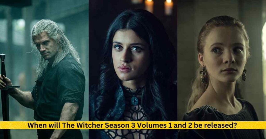 Henry Cavill Said, 'It's very, very dangerous,' About The Witcher Season 3 4 When will The Witcher Season 3 Volumes 1 and 2 be released