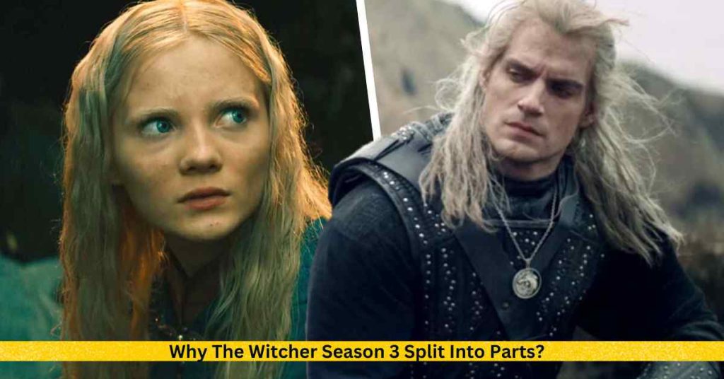 Why The Witcher Season 3 Split Into Parts