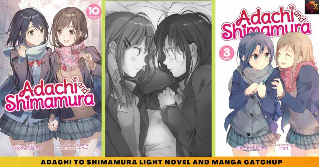 Adachi to Shimamura LIGHT NOVEL AND manga CATCHUP