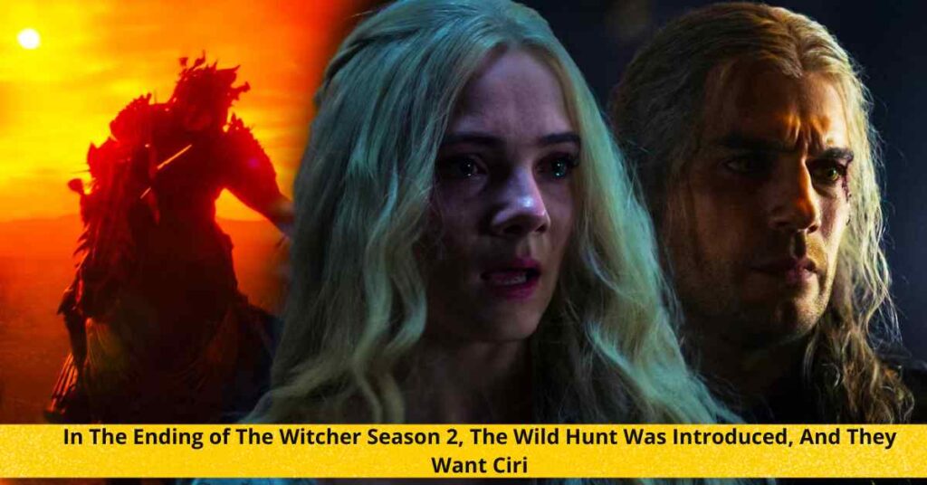 In The Ending of The Witcher Season 2, The Wild Hunt Was Introduced, And They Want Ciri