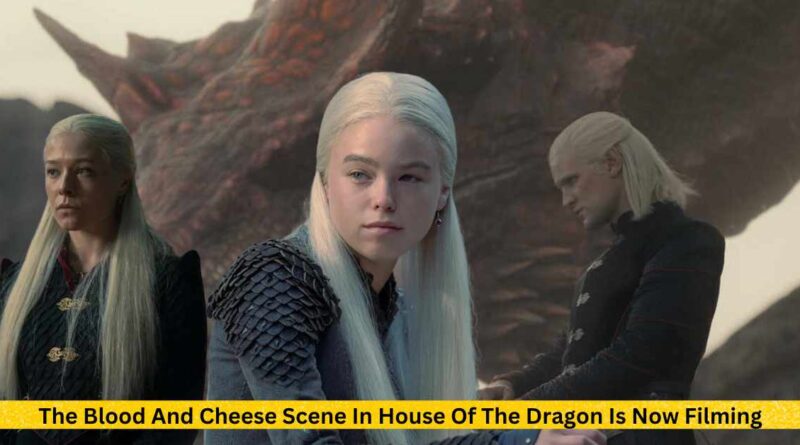 The Blood And Cheese Scene In House Of The Dragon Is Now Filming