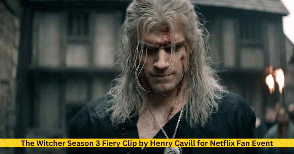 The Witcher Season 3 Fiery Clip by Henry Cavill for Netflix Fan Event