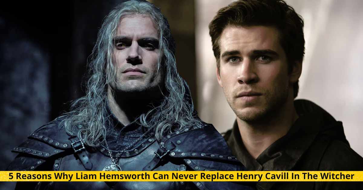 5 Reasons Why Liam Hemsworth Can Never Replace Henry Cavill