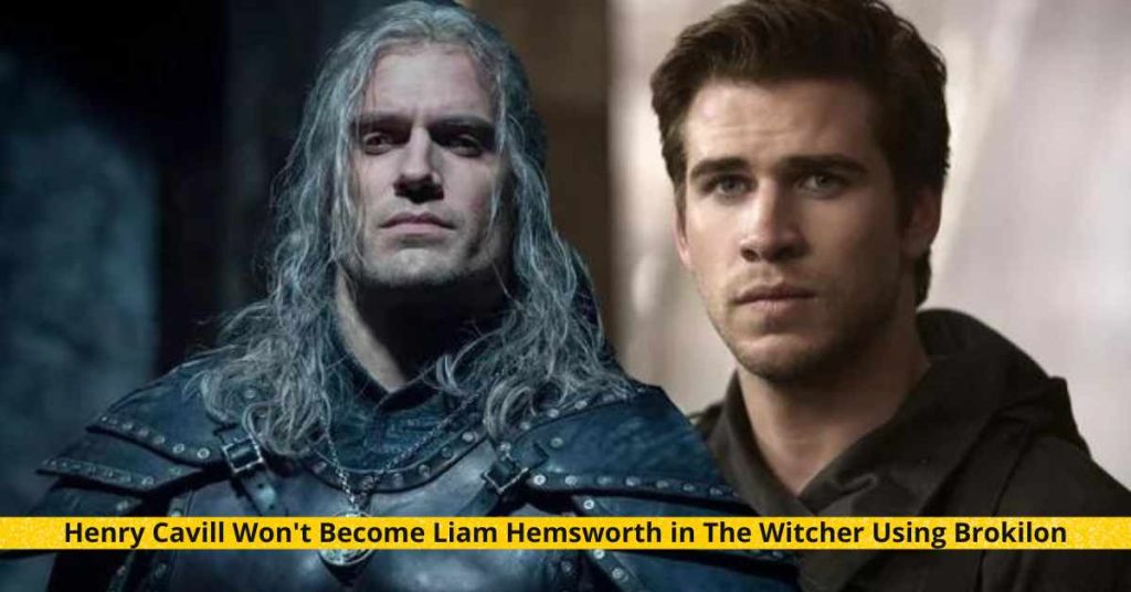 Henry Cavill Won't Become Liam Hemsworth in The Witcher Using Brokilon