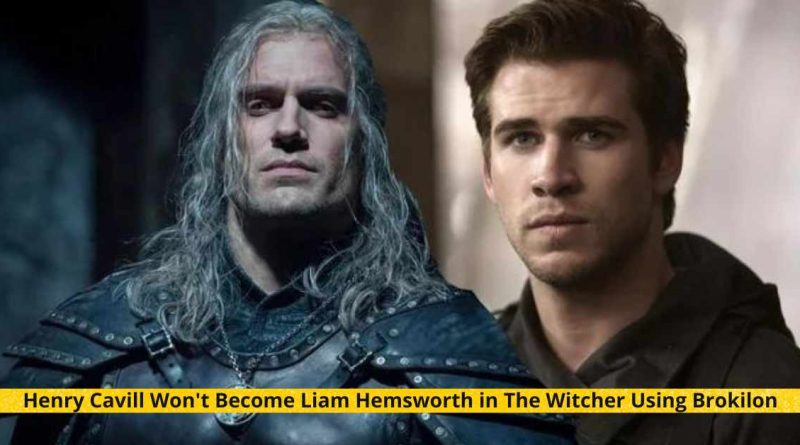 Henry Cavill Won't Become Liam Hemsworth in The Witcher Using Brokilon