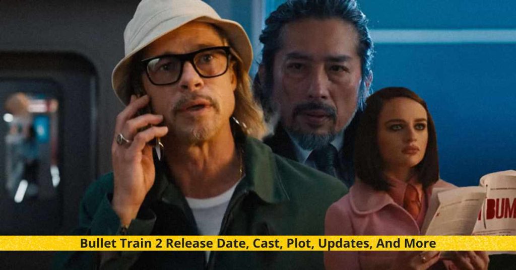 Bullet Train 2 Release Date, Cast, Plot, Updates, And More