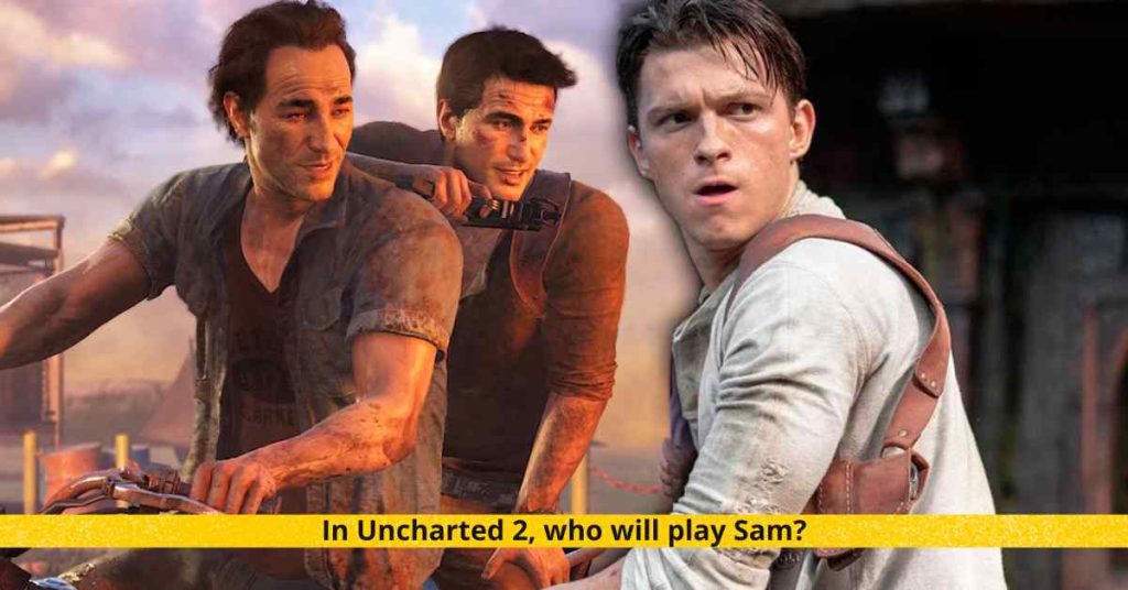 In Uncharted 2, who will play Sam