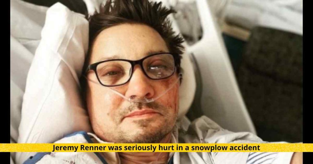 Jeremy Renner was seriously hurt in a snowplow accident