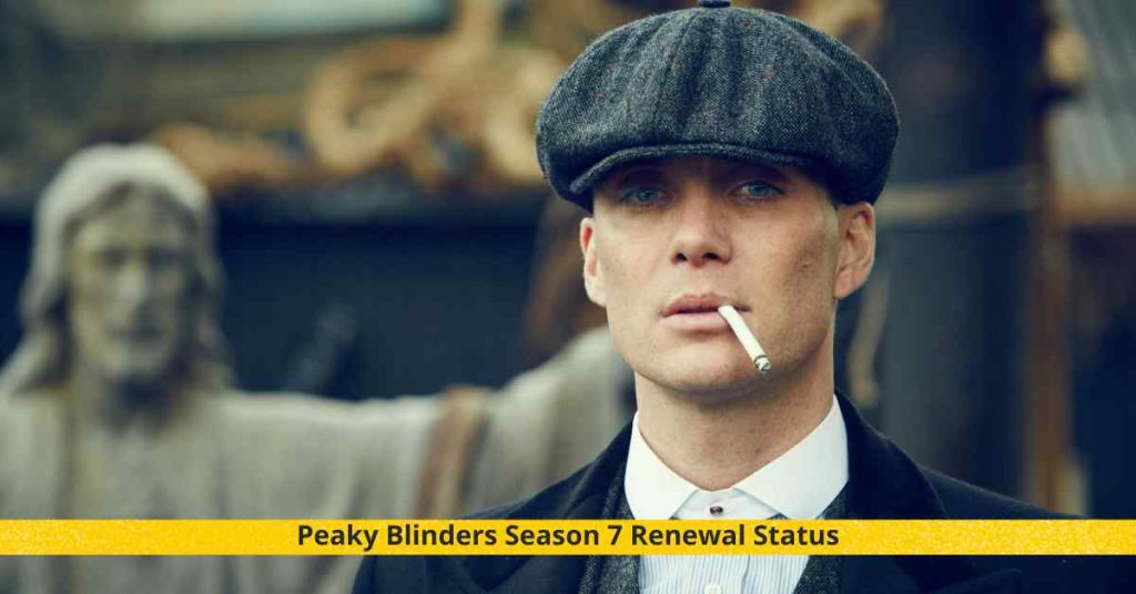 Peaky Blinders Season 7 Renewal Status