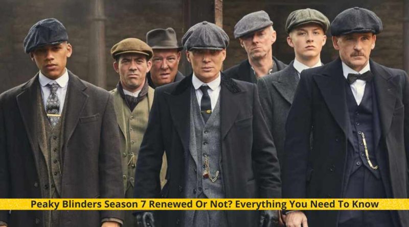 Peaky Blinders Season 7 Renewed Or Not Everything You Need To Know