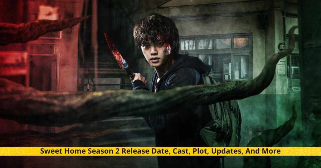 Sweet Home Season 2 Release Date, Cast, Plot, Updates, And More