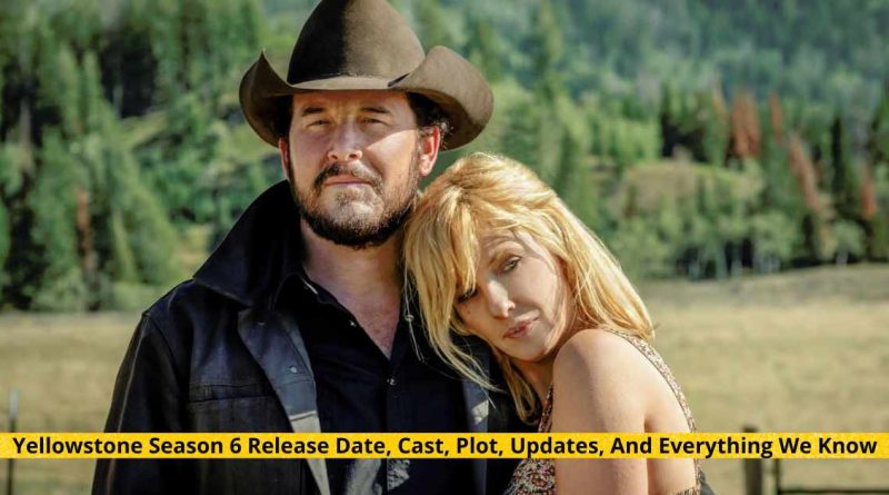 Yellowstone Season 6 Release Date, Cast, Plot, Updates, And Everything We Know