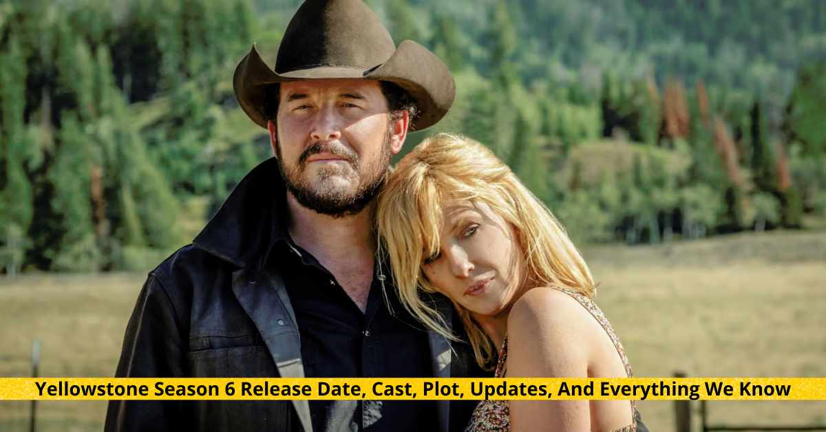 Yellowstone Season 6 Release Date, Cast, Plot, Updates...