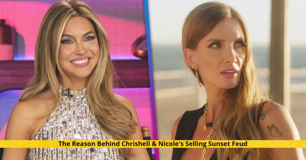 The Reason Behind Chrishell & Nicole's Selling Sunset Feud