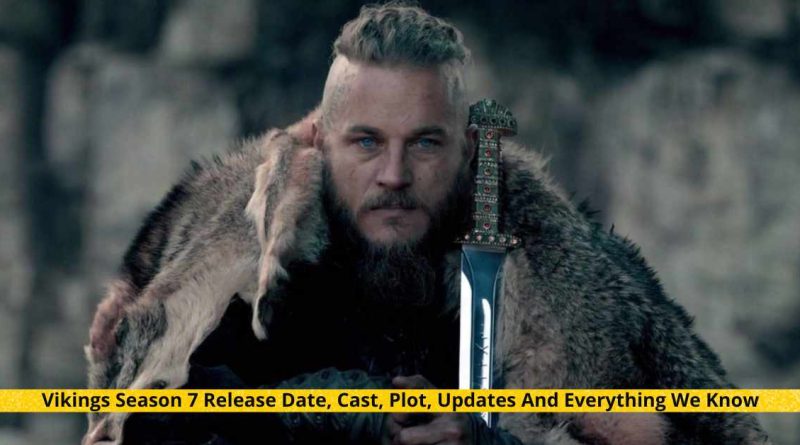 Vikings Season 7 Release Date, Cast, Plot, Updates And Everything We Know