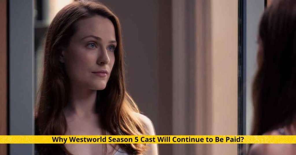Why Westworld Season 5 Cast Will Continue to Be Paid