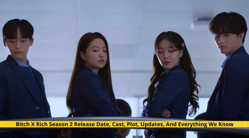 Bitch X Rich Season 2 Release Date, Cast, Plot, Updates, And Everything We Know