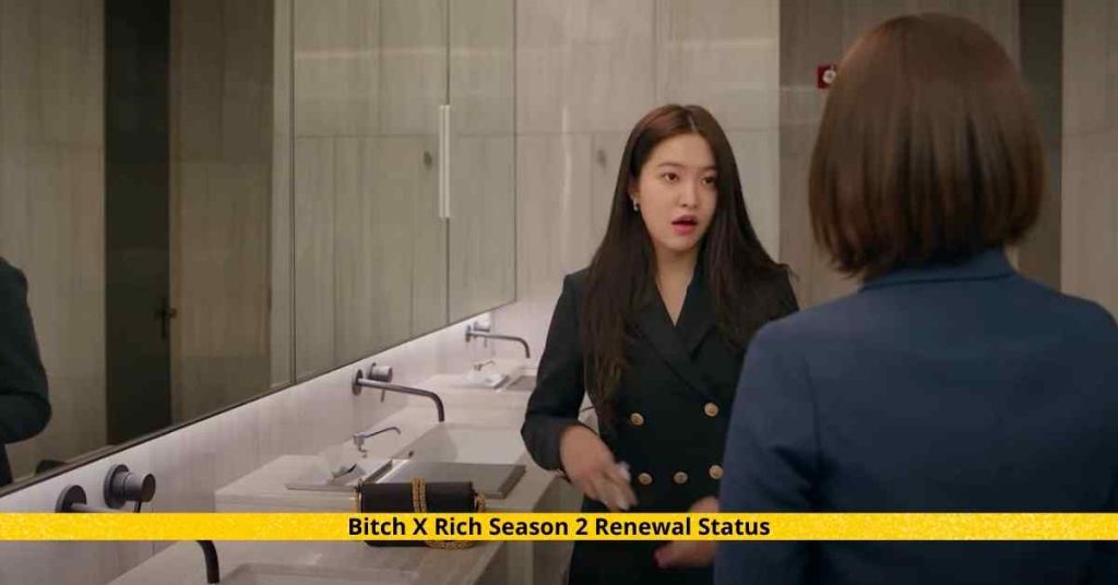 Bitch X Rich Season 2 Renewal Status