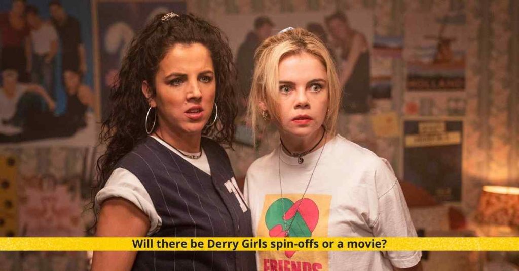 Will there be Derry Girls spin-offs or a movie